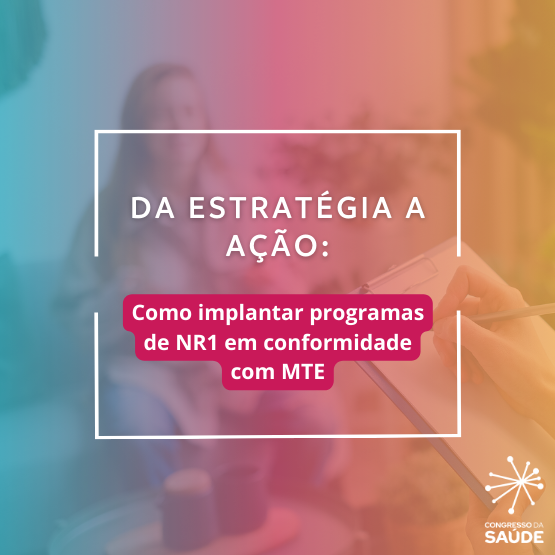 Da estratégia a ação: como implantar programas de NR1 em conformidade com MTE