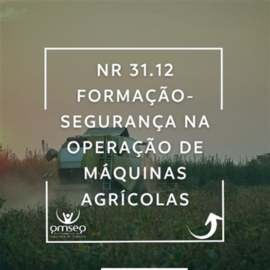 Formação - NR 31.12 - Segurança na Operação de Máquinas Agrícolas